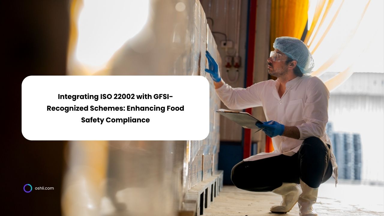 Integrating ISO 22002 with GFSI-Recognized Schemes: Enhancing Food Safety Compliance